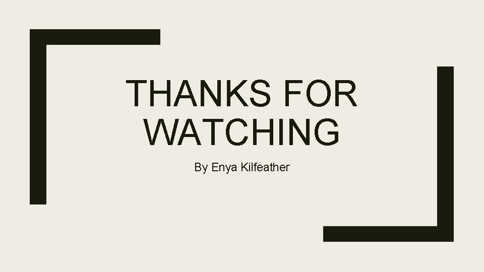THANKS FOR WATCHING By Enya Kilfeather 