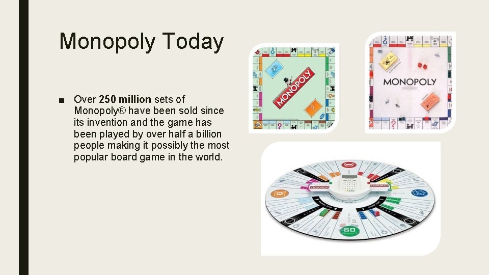 Monopoly Today ■ Over 250 million sets of Monopoly® have been sold since its