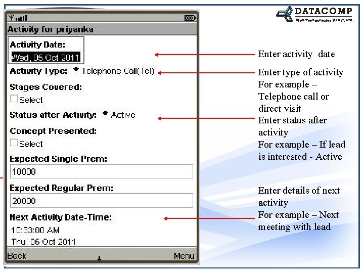 Enter activity date Enter type of activity For example – Telephone call or direct