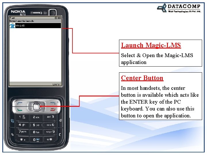 Launch Magic-LMS Select & Open the Magic-LMS application Center Button In most handsets, the