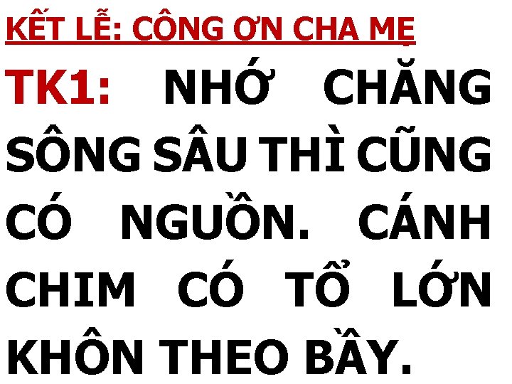 KẾT LỄ: CÔNG ƠN CHA MẸ TK 1: NHỚ CHĂNG SÔNG S U THÌ