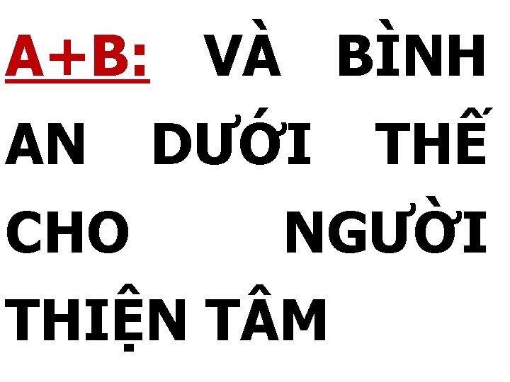 A+B: VÀ BÌNH AN CHO DƯỚI THẾ NGƯỜI THIỆN T M 