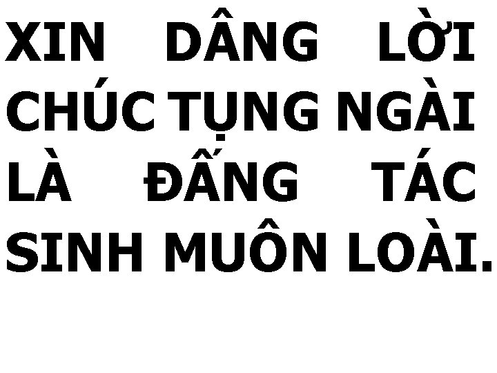 XIN D NG LỜI CHÚC TỤNG NGÀI LÀ ĐẤNG TÁC SINH MUÔN LOÀI. 