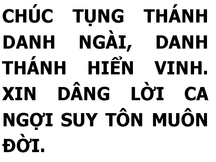 CHÚC TỤNG THÁNH DANH NGÀI, DANH THÁNH HIỂN VINH. XIN D NG LỜI CA