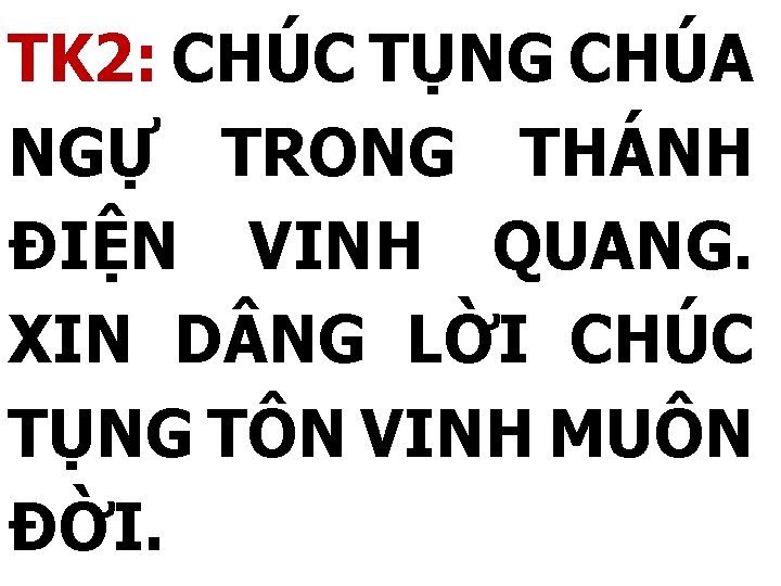 TK 2: CHÚC TỤNG CHÚA NGỰ TRONG THÁNH ĐIỆN VINH QUANG. XIN D NG