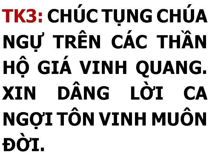 TK 3: CHÚC TỤNG CHÚA NGỰ TRÊN CÁC THẦN HỘ GIÁ VINH QUANG. XIN