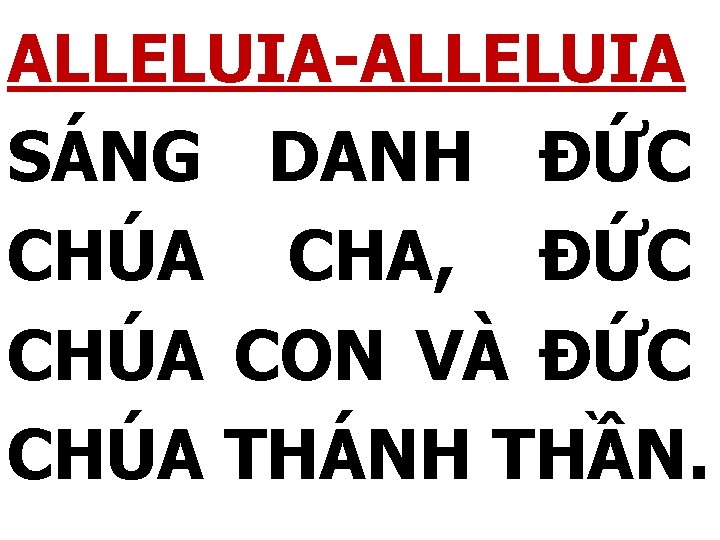 ALLELUIA-ALLELUIA SÁNG DANH ĐỨC CHÚA CHA, ĐỨC CHÚA CON VÀ ĐỨC CHÚA THÁNH THẦN.