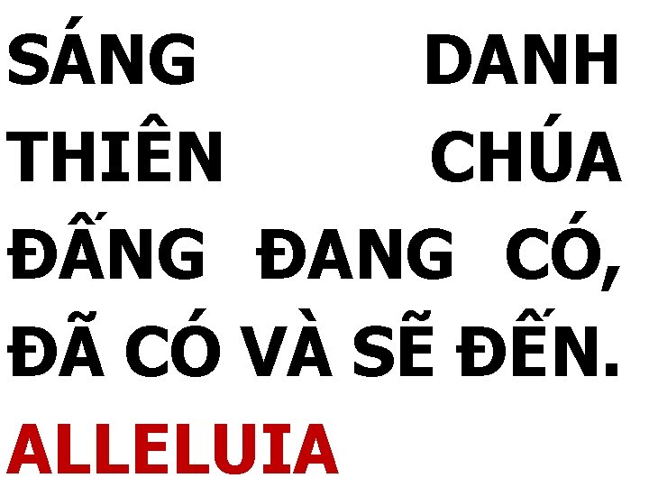SÁNG DANH THIÊN CHÚA ĐẤNG ĐANG CÓ, ĐÃ CÓ VÀ SẼ ĐẾN. ALLELUIA 