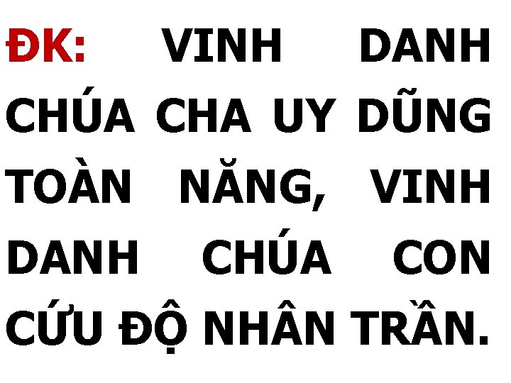 ĐK: VINH DANH CHÚA CHA UY DŨNG TOÀN NĂNG, VINH DANH CHÚA CON CỨU
