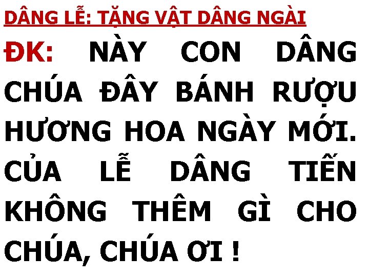 D NG LỄ: TẶNG VẬT D NG NGÀI ĐK: NÀY CON D NG CHÚA