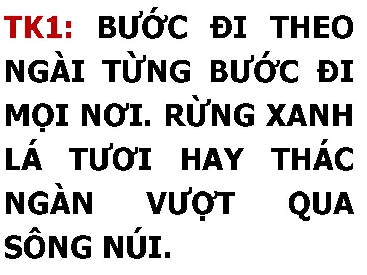 TK 1: BƯỚC ĐI THEO NGÀI TỪNG BƯỚC ĐI MỌI NƠI. RỪNG XANH LÁ