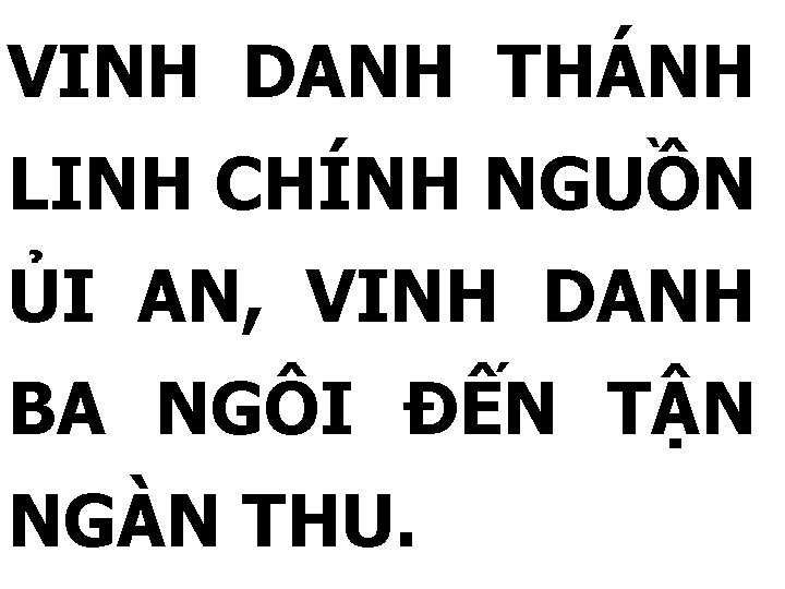VINH DANH THÁNH LINH CHÍNH NGUỒN ỦI AN, VINH DANH BA NGÔI ĐẾN TẬN