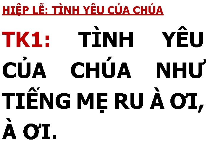 HIỆP LỄ: TÌNH YÊU CỦA CHÚA TK 1: TÌNH YÊU CỦA CHÚA NHƯ TIẾNG