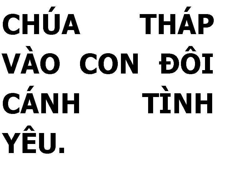 CHÚA THÁP VÀO CON ĐÔI CÁNH TÌNH YÊU. 