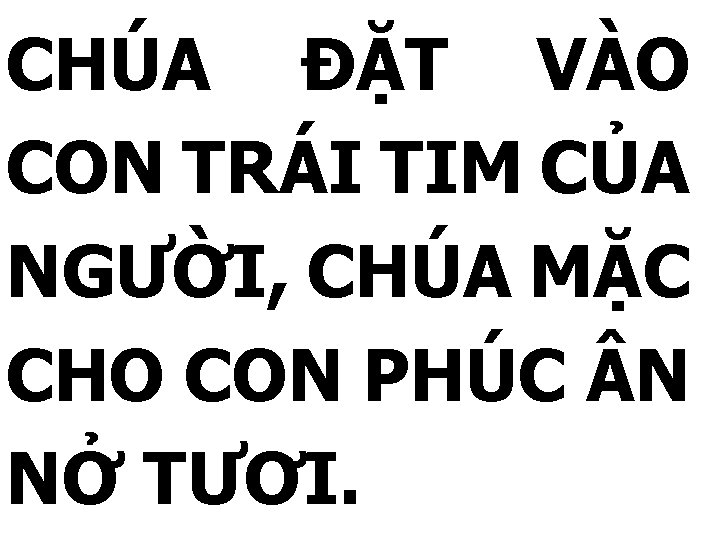 CHÚA ĐẶT VÀO CON TRÁI TIM CỦA NGƯỜI, CHÚA MẶC CHO CON PHÚC N