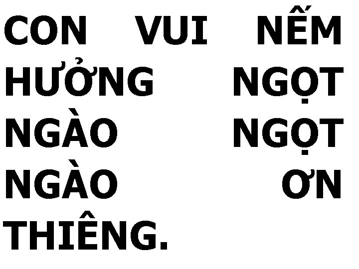CON VUI NẾM HƯỞNG NGỌT NGÀO ƠN THIÊNG. 