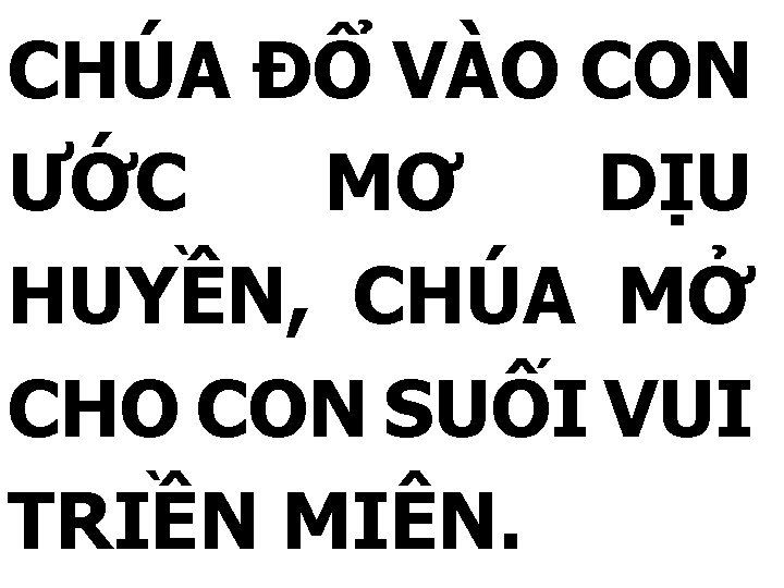 CHÚA ĐỔ VÀO CON ƯỚC MƠ DỊU HUYỀN, CHÚA MỞ CHO CON SUỐI VUI