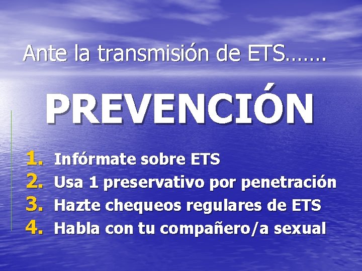 Ante la transmisión de ETS……. PREVENCIÓN 1. 2. 3. 4. Infórmate sobre ETS Usa