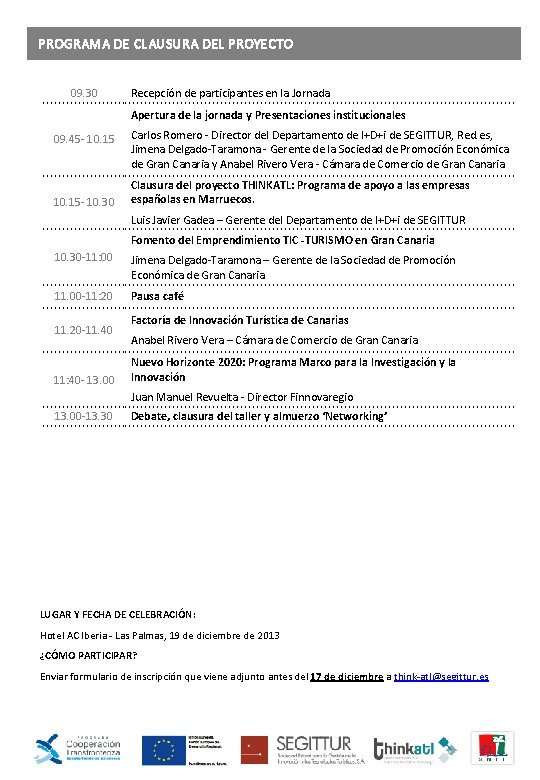 PROGRAMA DE CLAUSURA DEL PROYECTO 09. 30 Recepción de participantes en la Jornada Apertura