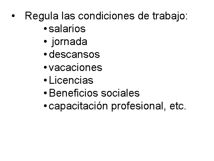  • Regula las condiciones de trabajo: • salarios • jornada • descansos •