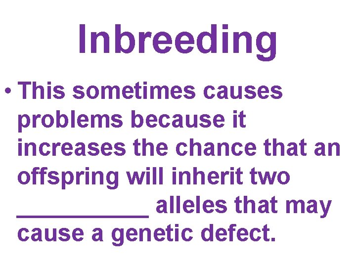Inbreeding • This sometimes causes problems because it increases the chance that an offspring Inbreeding • This sometimes causes problems because it increases the chance that an offspring