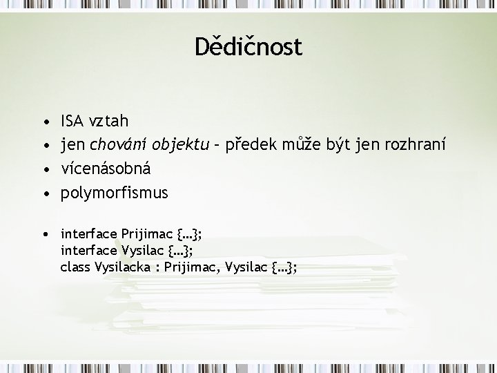 Dědičnost • • ISA vztah jen chování objektu – předek může být jen rozhraní