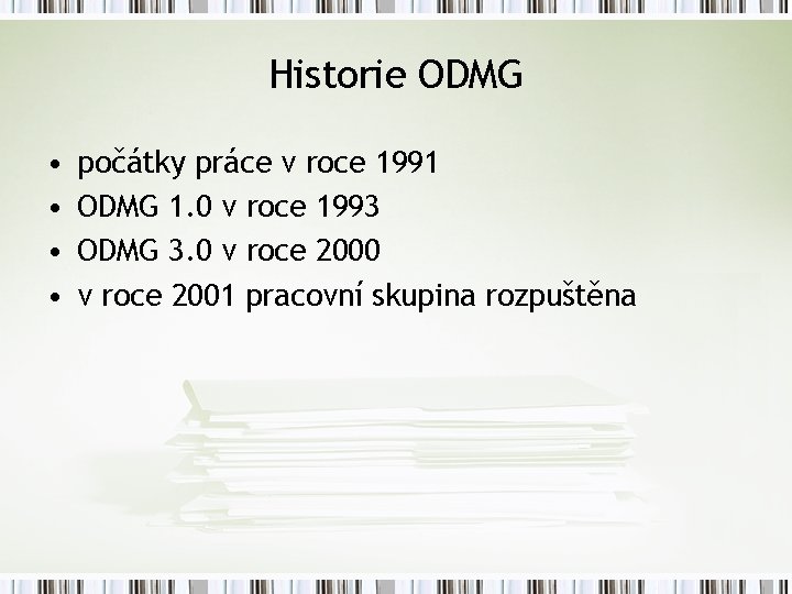 Historie ODMG • • počátky práce v roce 1991 ODMG 1. 0 v roce