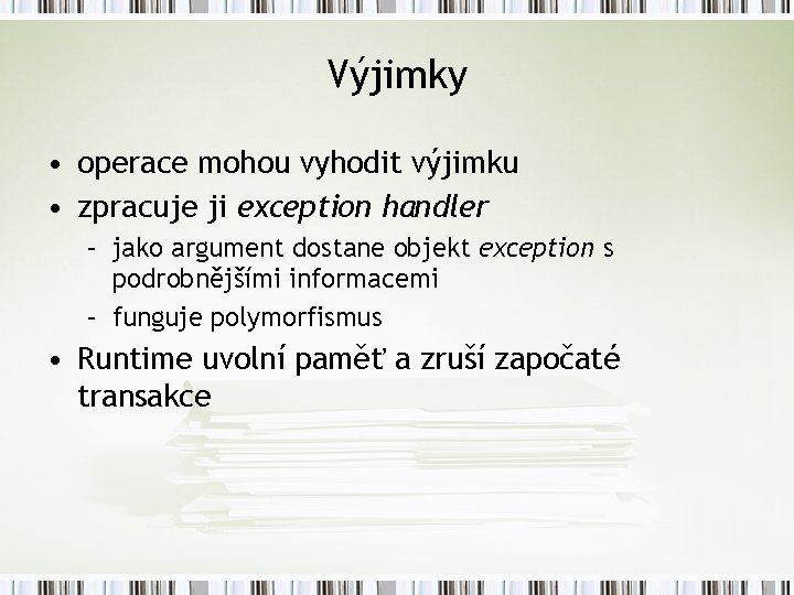 Výjimky • operace mohou vyhodit výjimku • zpracuje ji exception handler – jako argument