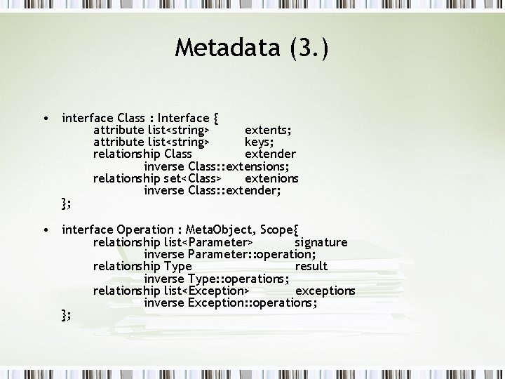 Metadata (3. ) • interface Class : Interface { attribute list<string> extents; attribute list<string>