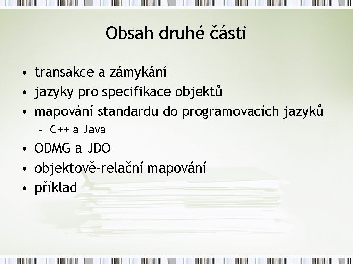 Obsah druhé části • transakce a zámykání • jazyky pro specifikace objektů • mapování