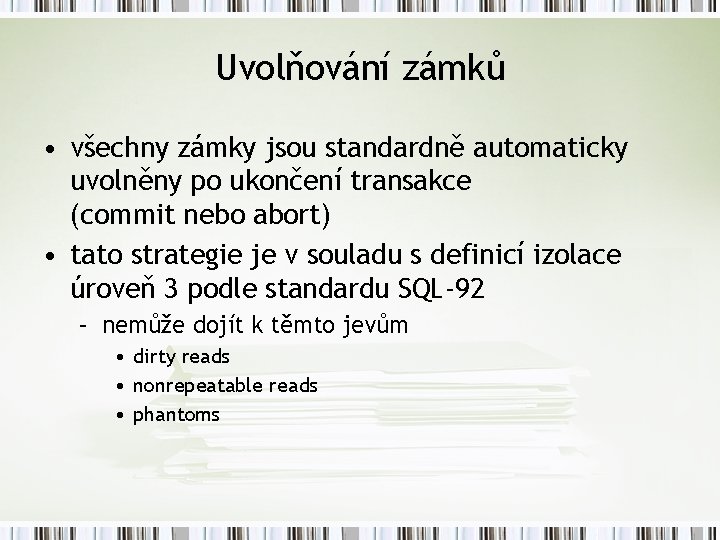 Uvolňování zámků • všechny zámky jsou standardně automaticky uvolněny po ukončení transakce (commit nebo