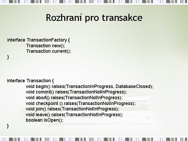 Rozhraní pro transakce interface Transaction. Factory { Transaction new(); Transaction current(); } interface Transaction