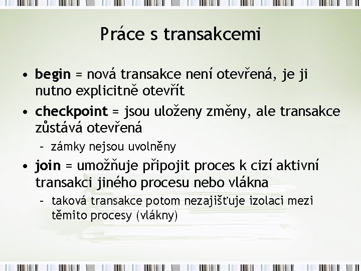 Práce s transakcemi • begin = nová transakce není otevřená, je ji nutno explicitně