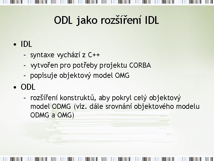 ODL jako rozšíření IDL • IDL – syntaxe vychází z C++ – vytvořen pro