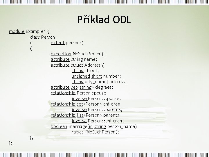 Příklad ODL module Example 1 { class Person ( extent persons) { exception No.