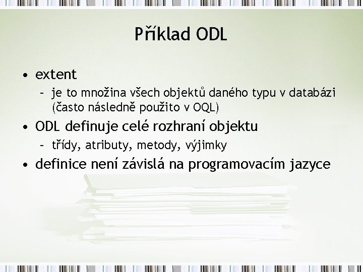 Příklad ODL • extent – je to množina všech objektů daného typu v databázi