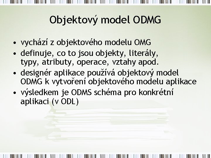 Objektový model ODMG • vychází z objektového modelu OMG • definuje, co to jsou