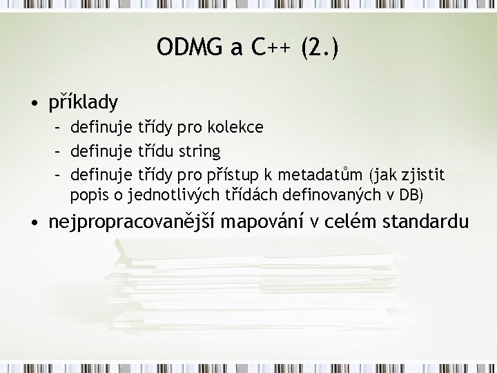 ODMG a C++ (2. ) • příklady – definuje třídy pro kolekce – definuje