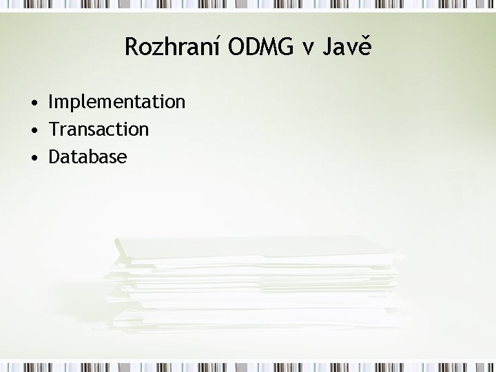 Rozhraní ODMG v Javě • Implementation • Transaction • Database 