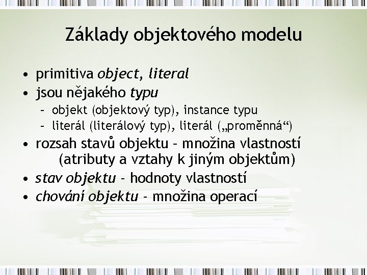 Základy objektového modelu • primitiva object, literal • jsou nějakého typu – objekt (objektový