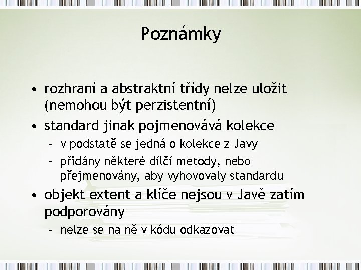 Poznámky • rozhraní a abstraktní třídy nelze uložit (nemohou být perzistentní) • standard jinak