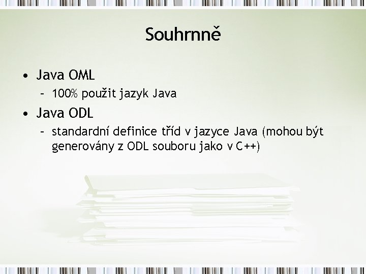 Souhrnně • Java OML – 100% použit jazyk Java • Java ODL – standardní