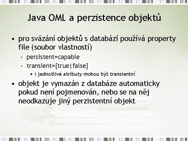 Java OML a perzistence objektů • pro svázání objektů s databází používá property file