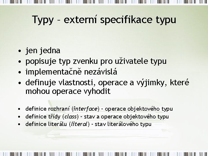 Typy – externí specifikace typu • • jen jedna popisuje typ zvenku pro uživatele