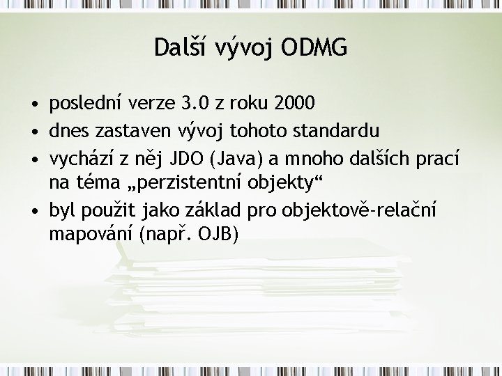 Další vývoj ODMG • poslední verze 3. 0 z roku 2000 • dnes zastaven
