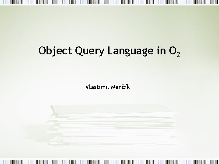 Object Query Language in O 2 Vlastimil Menčík 