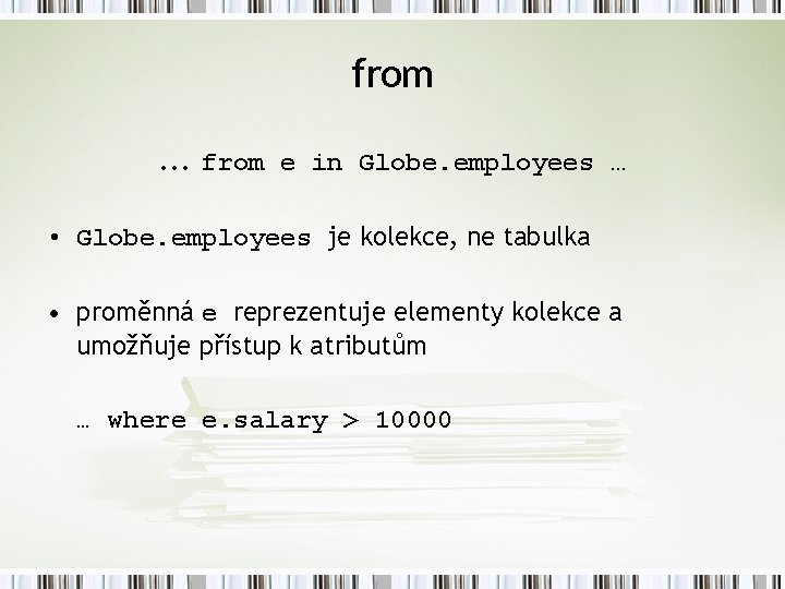 from. . . from e in Globe. employees … • Globe. employees je kolekce,