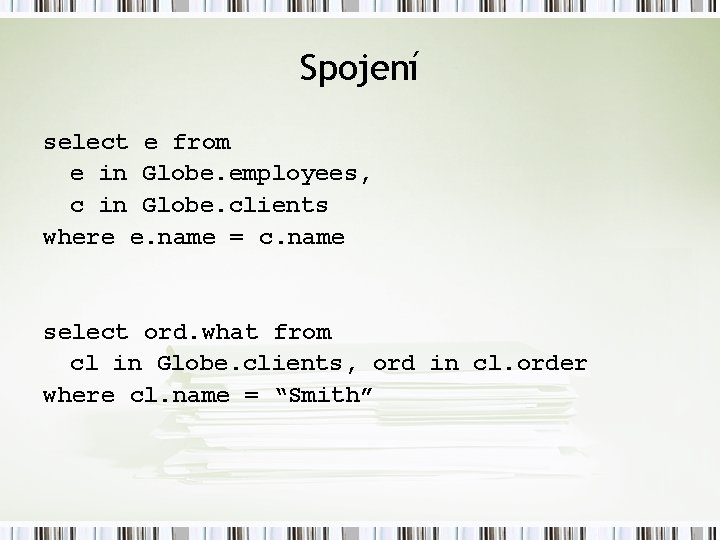 Spojení select e from e in Globe. employees, c in Globe. clients where e.