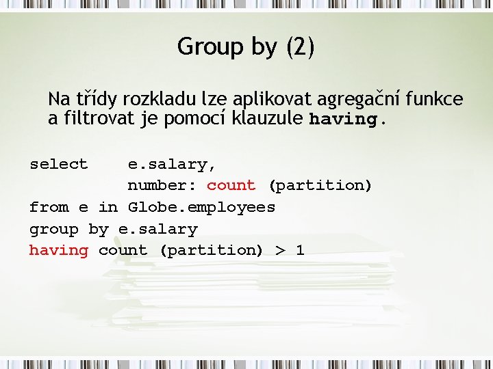 Group by (2) Na třídy rozkladu lze aplikovat agregační funkce a filtrovat je pomocí