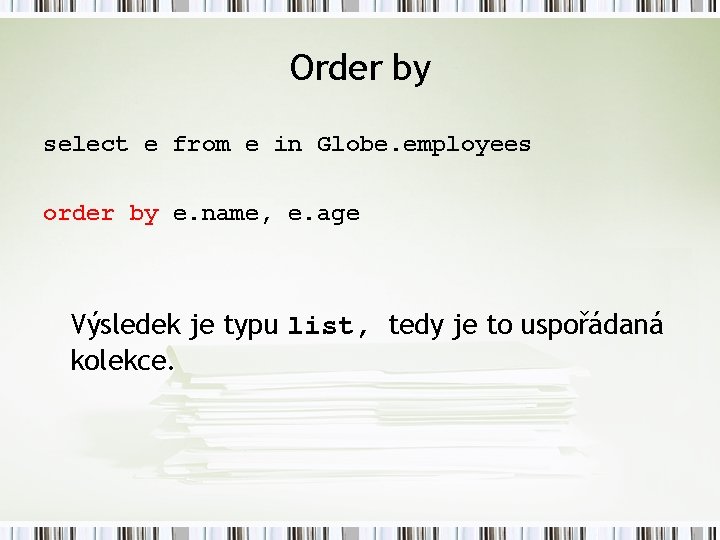 Order by select e from e in Globe. employees order by e. name, e.